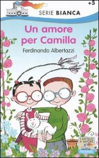 Un amore per Camilla. Ediz. illustrata - Ferdinando Albertazzi - Libro Piemme 2011, Il battello a vapore. Serie bianca | Libraccio.it