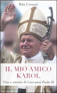 Il mio amico Karol. Vita e santità di Giovanni Paolo II - Rita Coruzzi - Libro Piemme 2011, Incontri | Libraccio.it