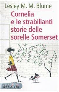 Cornelia e le strabilianti storie delle sorelle Somerset - Lesley M. M. Blume - Libro Piemme 2010, Piemme junior bestseller | Libraccio.it