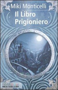 Il libro prigioniero - Miki Monticelli - Libro Piemme 2010, Piemme junior bestseller | Libraccio.it