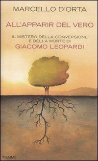 All'apparir del vero. Il mistero della conversione e della morte di Giacomo Leopardi - Marcello D'Orta - Libro Piemme 2012 | Libraccio.it