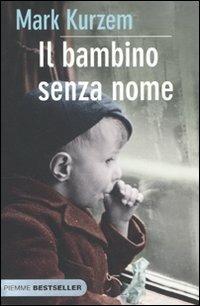 Il bambino senza nome - Mark Kurzem - Libro Piemme 2010, Bestseller | Libraccio.it