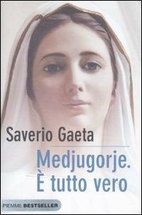 Medjugorje. È tutto vero - Saverio Gaeta - Libro Piemme 2010, Bestseller | Libraccio.it