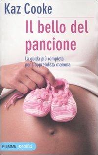 Il bello del pancione. La guida più completa per l'apprendista mamma - Kaz Cooke - Libro Piemme 2010, Piemme pratici | Libraccio.it