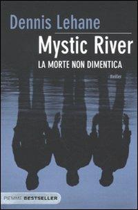 Mystic River. La morte non dimentica - Dennis Lehane - Libro Piemme 2010, Bestseller | Libraccio.it