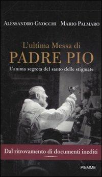L' ultima messa di Padre Pio. L'anima segreta del santo delle stigmate - Alessandro Gnocchi, Mario Palmaro - Libro Piemme 2010 | Libraccio.it