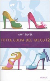 Tutta colpa del tacco 12 - Amy Silver - Libro Piemme 2011 | Libraccio.it