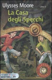 La casa degli specchi. Vol. 3 - Ulysses Moore - Libro Piemme 2010, Piemme junior bestseller | Libraccio.it