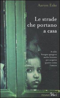 Le strade che portano a casa - Aaron Eske - Libro Piemme 2011, Piemme voci | Libraccio.it