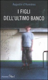 I figli dell'ultimo banco - Augustin D'Humières, Marion Van Renterghem - Libro Piemme 2011, Piemme voci | Libraccio.it