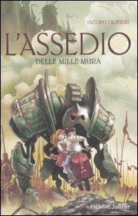 L' assedio delle mille mura - Jacopo Olivieri - Libro Piemme 2010, Piemme junior | Libraccio.it
