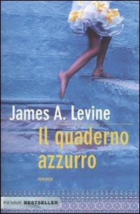 Il quaderno azzurro - James A. Levine - Libro Piemme 2010, Bestseller | Libraccio.it