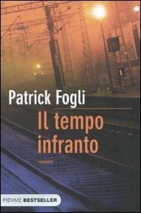Il tempo infranto - Patrick Fogli - Libro Piemme 2010, Bestseller | Libraccio.it