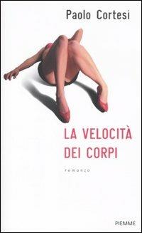 La velocità dei corpi - Paolo Cortesi - Libro Piemme 2011 | Libraccio.it