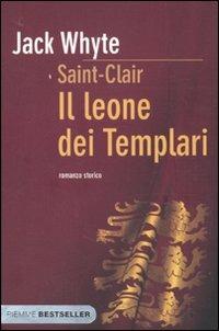 Il leone dei templari. Saint-Clair - Jack Whyte - Libro Piemme 2010, Bestseller | Libraccio.it