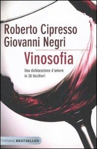 Vinosofia. Una dichiarazione d'amore in 38 bicchieri - Roberto Cipresso, Giovanni Negri - Libro Piemme 2010, Bestseller | Libraccio.it