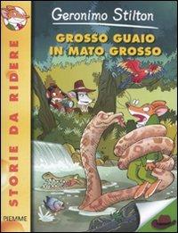 Grosso guaio in Mato Grosso - Geronimo Stilton - Libro Piemme 2011, Storie da ridere | Libraccio.it