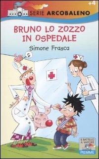 Bruno lo zozzo in ospedale - Simone Frasca - Libro Piemme 2011, Il battello a vapore. Serie arcobaleno | Libraccio.it