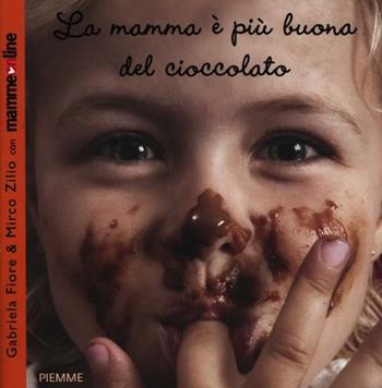 La mamma è più buona del cioccolato - Gabriela Fiore, Mirco Zilio - Libro Piemme 2012 | Libraccio.it