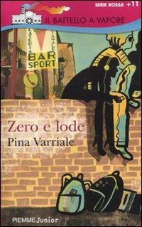 Zero e lode - Pina Varriale - Libro Piemme 2010, Il battello a vapore. Serie rossa | Libraccio.it
