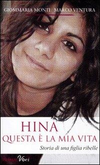 Hina. Questa è la mia vita - Giommaria Monti, Marco Ventura - Libro Piemme 2011, Piemme voci | Libraccio.it