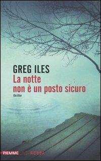La notte non è un posto sicuro - Greg Iles - Libro Piemme 2011, Piemme linea rossa | Libraccio.it