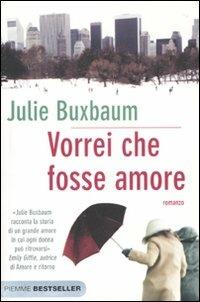 Vorrei che fosse amore - Julie Buxbaum - Libro Piemme 2010, Bestseller | Libraccio.it