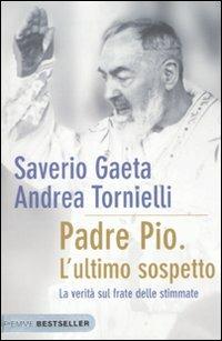 Padre Pio. L'ultimo sospetto. La verità sul frate delle stimmate - Saverio Gaeta, Andrea Tornielli - Libro Piemme 2010, Bestseller | Libraccio.it