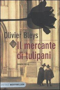 Il mercante di tulipani - Olivier Bleys - Libro Piemme 2010, Bestseller | Libraccio.it