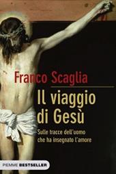 Il viaggio di Gesù. Sulle tracce dell'uomo che ha insegnato l'amore