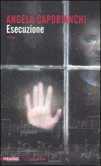 Esecuzione - Angela Capobianchi - Libro Piemme 2011, Piemme linea rossa | Libraccio.it