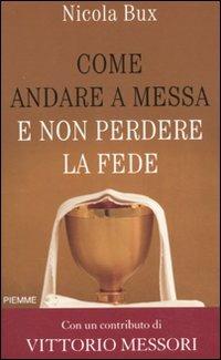 Come andare a messa e non perdere la fede - Nicola Bux - Libro Piemme 2010 | Libraccio.it