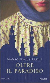 Oltre il paradiso - Mansoura Ez Eldin - Libro Piemme 2011 | Libraccio.it
