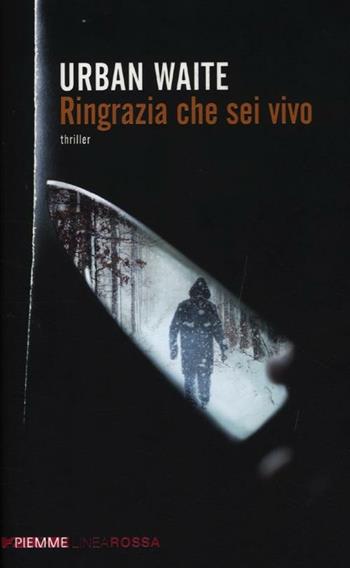 Ringrazia che sei vivo - Urban Waite - Libro Piemme 2012, Piemme linea rossa | Libraccio.it