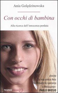 Con occhi di bambina. Alla ricerca dell'innocenza perduta - Ania Goledzinowska - Libro Piemme 2011, Incontri | Libraccio.it