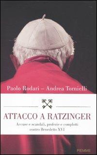 Attacco a Ratzinger. Accuse e scandali, profezie e complotti contro Benedetto XVI - Paolo Rodari, Andrea Tornielli - Libro Piemme 2010 | Libraccio.it
