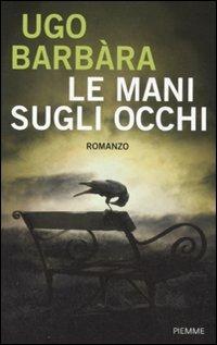 Le mani sugli occhi - Ugo Barbàra - Libro Piemme 2011 | Libraccio.it