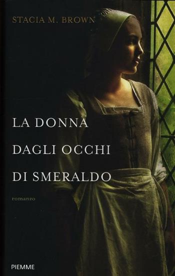 La donna dagli occhi di smeraldo - Stacia M. Brown - Libro Piemme 2012 | Libraccio.it