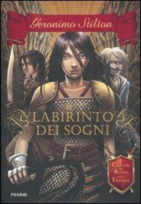 Il labirinto dei sogni. Cavalieri del Regno della Fantasia - Geronimo Stilton - Libro Piemme 2011, Cronache | Libraccio.it