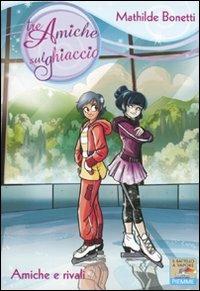 Amiche e rivali. Ediz. illustrata - Mathilde Bonetti - Libro Piemme 2011, Il battello a vapore. Tre amiche sul ghiaccio | Libraccio.it
