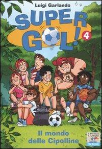 Il mondo delle cipolline. Supergol!. Vol. 4 - Luigi Garlando - Libro Piemme 2011, Il battello a vapore. Gol! | Libraccio.it
