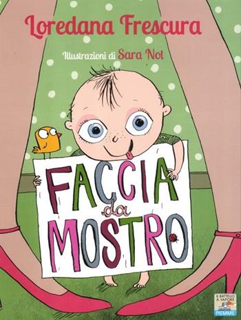 Faccia da mostro. Ediz. illustrata - Loredana Frescura, Sara Not - Libro Piemme 2012, Il battello a vapore. Serie arcobaleno | Libraccio.it