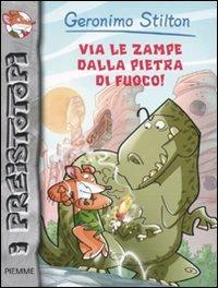 Via le zampe dalla pietra di fuoco! Preistotopi. Ediz. illustrata - Geronimo Stilton - Libro Piemme 2011, I Preistotopi | Libraccio.it