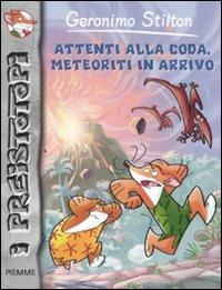 Attenti alla coda, meteoriti in arrivo. Preistotopi. Ediz. illustrata - Geronimo Stilton - Libro Piemme 2011, I Preistotopi | Libraccio.it