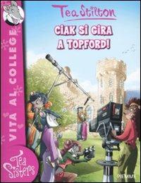 Ciak si gira a Topford! Ediz. illustrata - Tea Stilton - Libro Piemme 2011, Tea Sisters. Vita al college | Libraccio.it