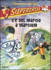 C'è del marcio a Marcium. Supereroi. Ediz. illustrata