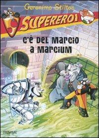 C'è del marcio a Marcium. Supereroi. Ediz. illustrata - Geronimo Stilton - Libro Piemme 2011, Supereroi | Libraccio.it