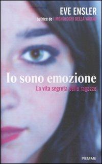 Io sono emozione. La vita segreta delle ragazze - Eve Ensler - Libro Piemme 2011 | Libraccio.it