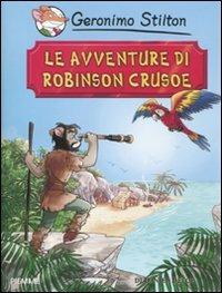 Le avventure di Robinson Crusoe di Daniel Defoe - Geronimo Stilton - Libro Piemme 2011, Grandi classici | Libraccio.it