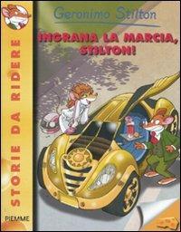 Ingrana la marcia, Stilton! Ediz. illustrata - Geronimo Stilton - Libro Piemme 2011, Storie da ridere | Libraccio.it